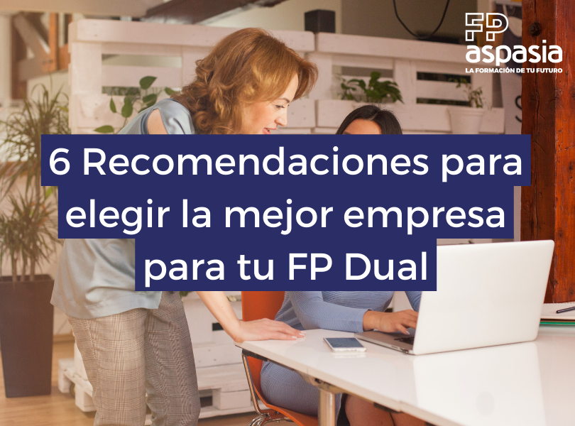 Compartimos 6 recomendaciones para elegir la empresa perfecta para tus prácticas de FP Dual
