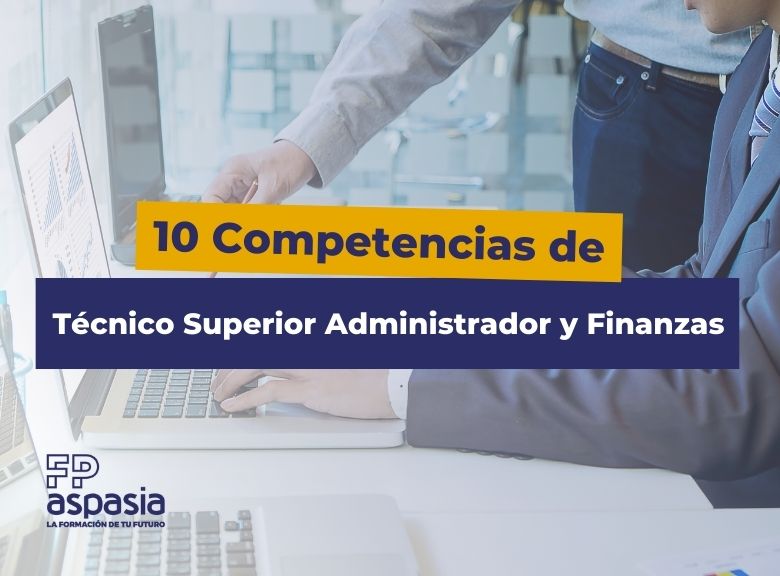 10 Competencias de un Técnico Superior en Administración y Finanzas