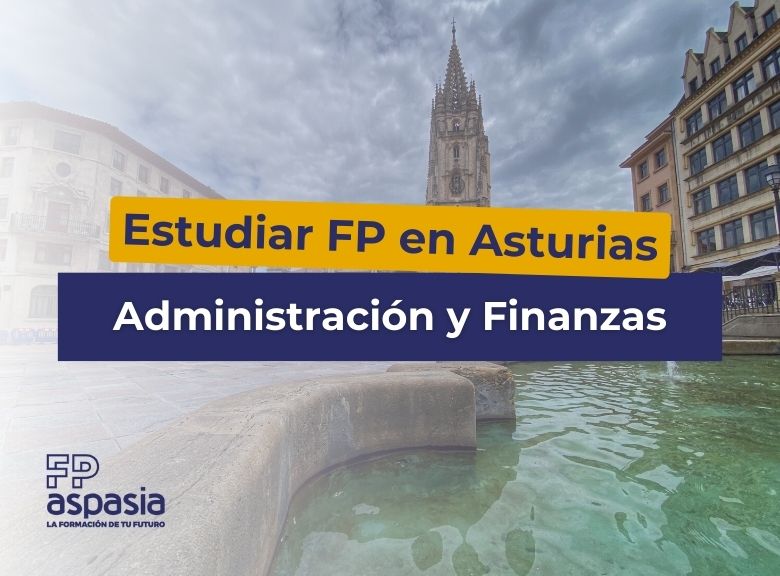 ¿Por qué estudiar el ciclo superior de Administración y Finanzas en Asturias?