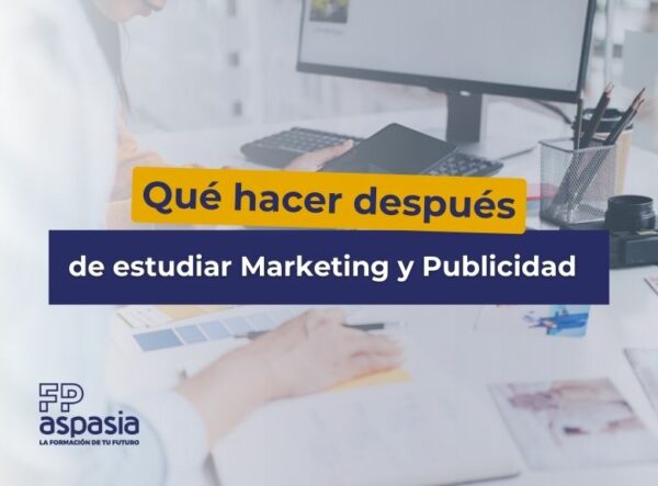 Qué Hacer Después De La Fp De Marketing Y Publicidad