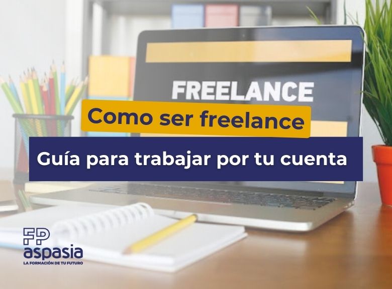 ¿Cómo Ser un Freelance? Guía para Trabajar por Tu Cuenta