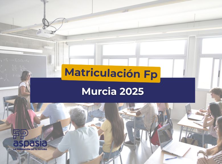 ¿Quieres estudiar FP? Fechas de matriculación y todo lo que necesitas saber para cursar tu FP en la Región de Murcia en 2025