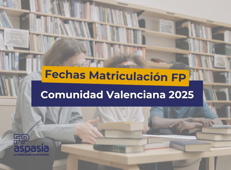 Fechas de Matriculación para FP 2025 en la Comunidad Valenciana
