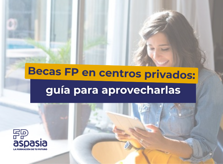 Becas de estudios para FP en centros privados: guía completa para no perder ninguna oportunidad