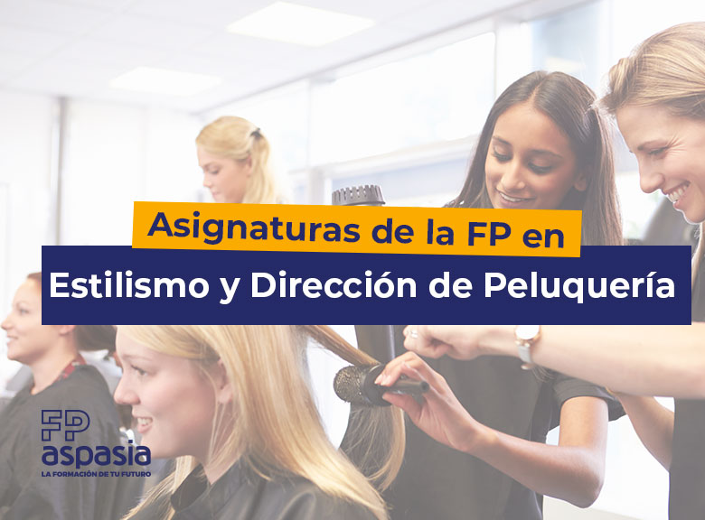 Asignaturas de la FP en Estilismo y Dirección de Peluquería: lo que necesitas saber antes de lanzarte